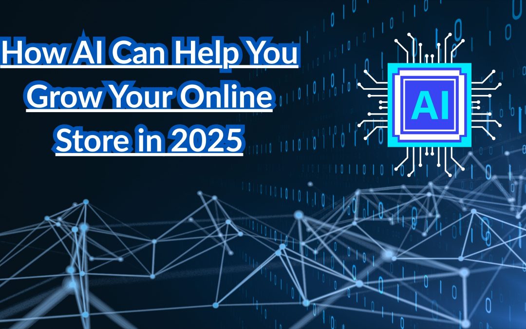 How AI Can Help You Grow Your Online Store in 2025