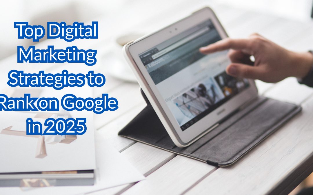 Top Digital Marketing Strategies to Rank on Google in 2025